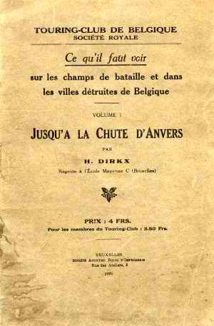 Ce qu'il Faut Voir sur les Champs de Bataille et dans les Villes D�truites de Belgique : Tome I - jusqu'� la Chute d'Anvers (Ed. 1920)